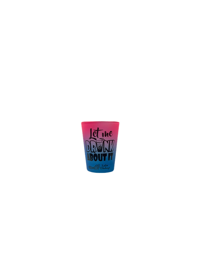 LET ME DRINK ABOUT IT SHOT GLASS