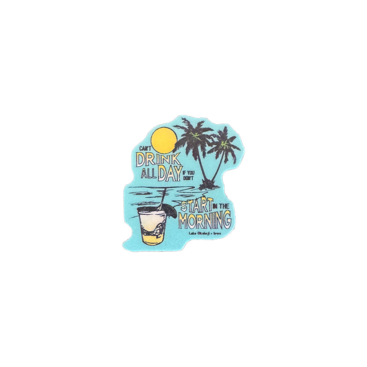 CAN'T DRINK ALL DAY MINI STICKER