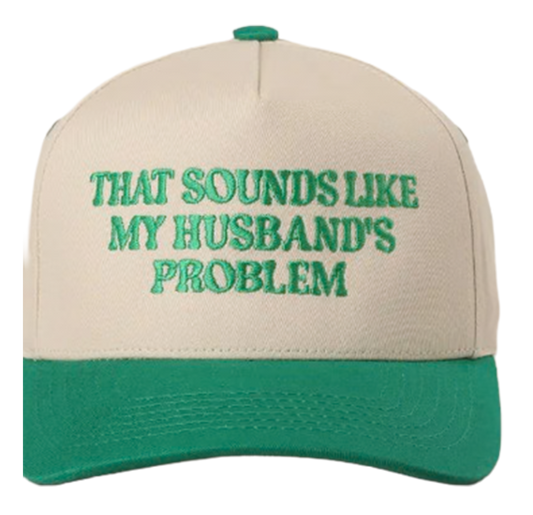 SOUNDS LIKE MY HUSBANDS PROBLEM HAT
